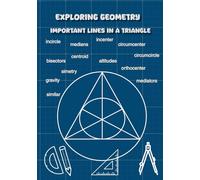 Exploring Geometry: Important Lines in a Triangle: Fun Activity Book for Kids Ages 10-14 to Discover Medians, Altitudes, Bisectors, and More!