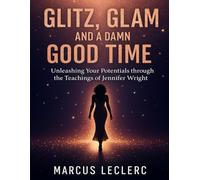 Exploring Glitz, Glam And A Damn Good Time: Unleashing your Potentials through the teachings of Jennifer Wright