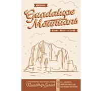 Exploring Guadalupe Mountains: A Family Adventure Guide: Key Insights, Must Do Hikes and Kid Friendly Activities (A Southwest National Park Road Trip Series)