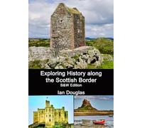 Exploring History along the Scottish Border: B&W Edition (Scottish History)