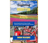 Exploring HOUSTON with KIDS: Discovering the Heart of Texas; A Family Adventure Guide to Exploring Houston with Kids