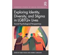 Exploring Identity, Diversity and Stigma in LGBTQ+ Lives: Social Psychological Perspectives (European Monographs in Social Psychology)