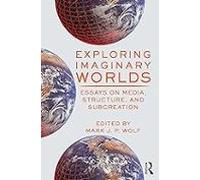 Exploring Imaginary Worlds: Essays On Media Structure And Subcreation
