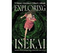 Exploring Isekai: Mapping Worlds through Anime, Manga, and Light Novels (Global East Asian Screen Cultures)