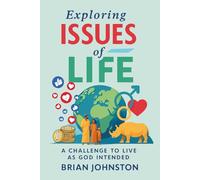 Exploring Issues of Life - A Challenge to Live as God Intended