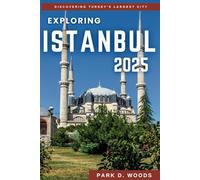 EXPLORING ISTANBUL 2025: Travel Like a Local, Experience Culture, Top Attractions, Hidden Gems, Dining, and Memorable Adventures (Discovering the World with Style and Confidence - Travel Guides)