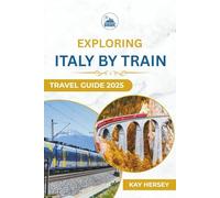 Exploring Italy by Train Travel Guide 2025