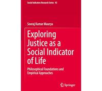 Exploring Justice as a Social Indicator of Life: Philosophical Foundations and Empirical Approaches: 92 (Social Indicators Research Series, 92)