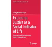 Exploring Justice as a Social Indicator of Life: Philosophical Foundations and Empirical Approaches: 92 (Social Indicators Research Series, 92)