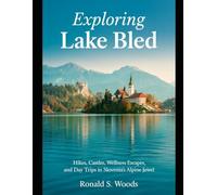 EXPLORING LAKE BLED: Hikes, Castles, Wellness Escapes, and Day Trips in Slovenia’s Alpine Jewel