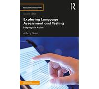 Exploring Language Assessment and Testing: Language in Action (Routledge Introductions to Applied Linguistics)