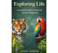 Exploring Life: A Complete Guide to Plant and Animal Classification