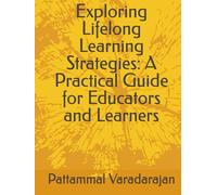 Exploring Lifelong Learning Strategies: A Practical Guide for Educators and Learners (Learniung Management System)