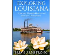 Exploring Louisiana: A Journey Through History and Must-See Destinations