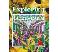 Exploring Louisiana Coloring Book: A Fun and Relaxing Journey Through Louisiana’s Culture, Landmarks, and Nature - Perfect for Teens, Adults, and ... of Nature, Culture & Iconic Places)