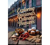 EXPLORING LOUISIANA’S CULINARY TREASURES 2026-2027: A TRAVEL GUIDE TO THE AUTHENTIC TASTES AND HIDDEN FOOD GEMS OF THE BAYOU STATE, FROM NOLA TO CAJUN COUNTRY