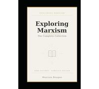 Exploring Marxism: The Complete Collection: A Comprehensive Guide to Marxist Theory, History, and Ideas