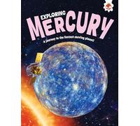 Exploring Mercury: A journey to the fastest-moving planet (Exploring Our Solar System)