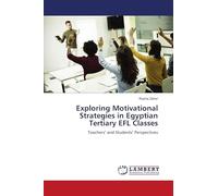 Exploring Motivational Strategies in Egyptian Tertiary EFL Classes: Teachers' and Students' Perspectives