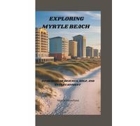 EXPLORING MYRTLE BEACH: A PARADISE OF BEACHES, GOLF, AND ENTERTAINMENT