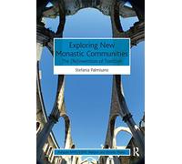 Exploring New Monastic Communities: The (Re)invention of Tradition (AHRC/ESRC Religion and Society Series)