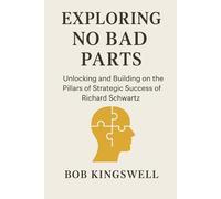 EXPLORING NO BAD PARTS: Unlocking And Building on the Pillars of Strategic Success Of Richard Schwartz
