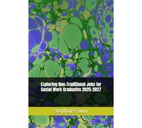 Exploring Non-Traditional Jobs for Social Work Graduates: A Practical Guide to Unlocking More POssibilities 2025-2027
