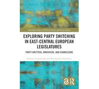 Exploring Party Switching in East-Central European Legislatures: Party Drifters, Mavericks, and Chameleons (Routledge Studies on Political Parties and Party Systems)