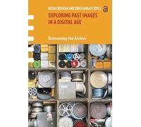 Exploring Past Images in a Digital Age: Reinventing the Archive (Framing Film)