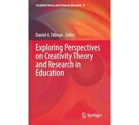 Exploring Perspectives on Creativity Theory and Research in Education: 8 (Creativity Theory and Action in Education)
