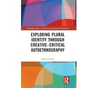 Exploring Plural Identity Through Creative-Critical Autoethnography (Routledge Studies in Literature and Health Humanities)