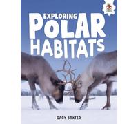 Exploring Polar Habitats: Earth's Most Extreme Places (A World of Habitats)