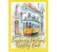 Exploring Portugal Coloring Book: A Journey Through Portuguese Cities, Landmarks, Culture & Coastal Charm for Teens, Adults & Seniors: Relaxing ... of Nature, Culture & Iconic Places)
