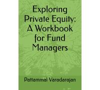 Exploring Private Equity: A Workbook for Fund Managers (Approach to Innovation)