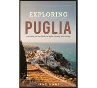 Exploring Puglia: Everything You Need to Know Before Planning Your Journey