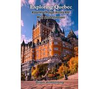 Exploring Quebec: A Journey Through History And Must See Destinations