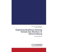 Exploring Resilience Among Female Sex Workers in Johannesburg: Second Edition