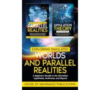 Exploring Simulated Worlds & Parallel Realities: A Two-Book Beginner’s Guide to the Simulation Hypothesis, Multiverse, and Beyond