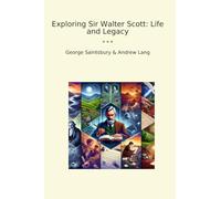 Exploring Sir Walter Scott: Life and Legacy (Classic Bundles)