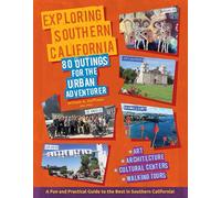 Exploring Southern California: 80 Outings for the Urban Adventurer