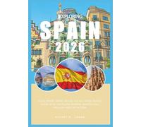 EXPLORING SPAIN 2026: Your smart Spain travel atlas; Spain Travel Guide 2026; Unveiling Madrid, Barcelona, Málaga and Catalonia