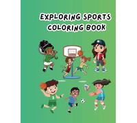 Exploring Sports Coloring Book: Fun and Educational Activity Book for Kids Ages 4-12 Featuring 30+ Popular Sports: From Soccer to Skateboarding - Learn and Color Football, Tennis, Baseball, and More!