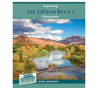 Exploring Sub-Saharan Africa's Geography (The Inside Guide: Global Geography)