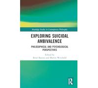 Exploring Suicidal Ambivalence: Philosophical and Psychological Perspectives (Routledge Studies in Contemporary Philosophy)