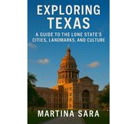 EXPLORING TEXAS: A GUIDE TO THE LONE STAR STATE’S CITIES, LANDMARKS, AND CULTURE