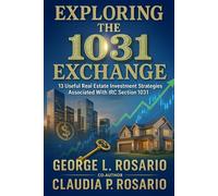 Exploring the 1031 Exchange: 13 Useful Real Estate Investment Strategies Associated With IRC Section 1031