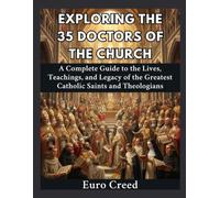 Exploring the 35 Doctors of the Church: A Complete Guide to the Lives, Teachings, and Legacy of the Greatest Catholic Saints and Theologians