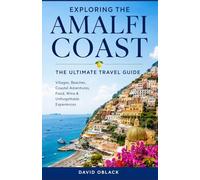 EXPLORING THE AMALFI COAST: The Ultimate Travel Guide to Italy’s Most Beautiful Coastline