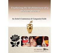 Exploring the Architecture of a Hidden Wound: An Artist's Commentary & Companion Guide