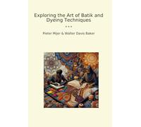 Exploring the Art of Batik and Dyeing Techniques (Classic Books)